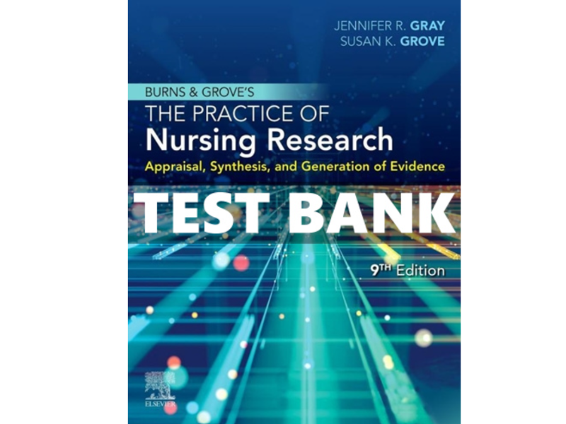 Test Bank for Burns and Grove’s the Practice of Nursing Research 9th