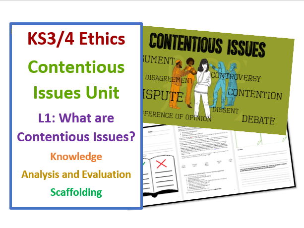 KS3/4 Philosophy & Ethics: Contentious Issues Unit: Lesson 1: What are Contentious Issues?