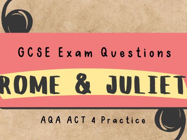 AQA Romeo and Juliet Act 4 GCSE Exam Practice Questions: scene-by-scene questions