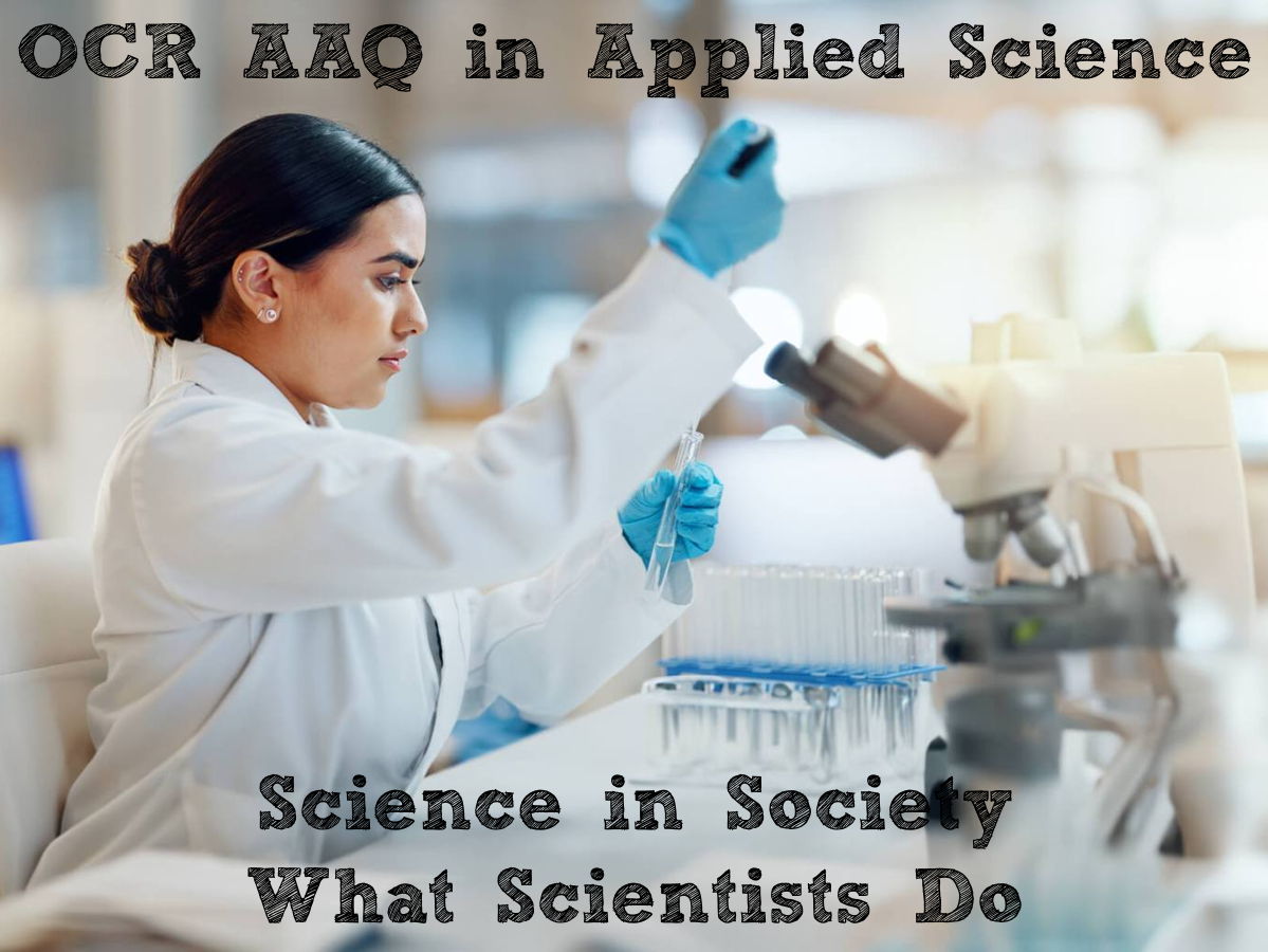 OCR AAQ in Applied Science- Science in Society: What Scientists Do