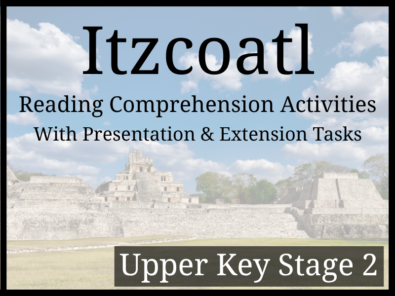 Itzcoatl Reading Comprehension Activities | Year 5 & Year 6 | UKS2
