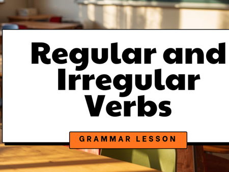 Regular and Irregular  Verbs