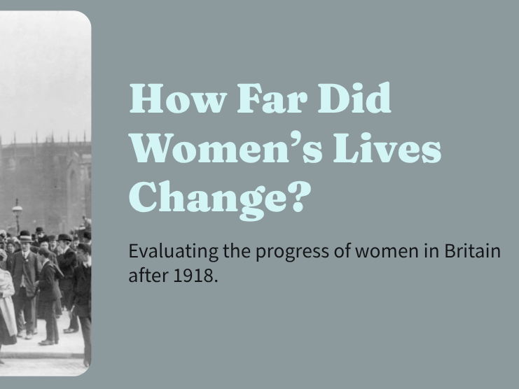 The Suffragette Movement - How Far Did Women’s Lives Change?