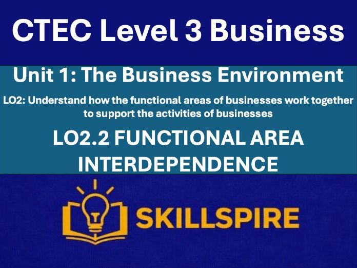 CTEC Level 3 Business – Unit 1 LO2.2 |Functional Area Interdependence | 3 PowerPoints & Worksheets
