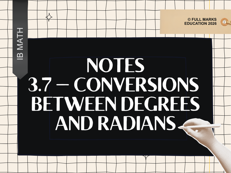 IB Math AI SL 3.7 - Conversions between Degrees and Radians Notes