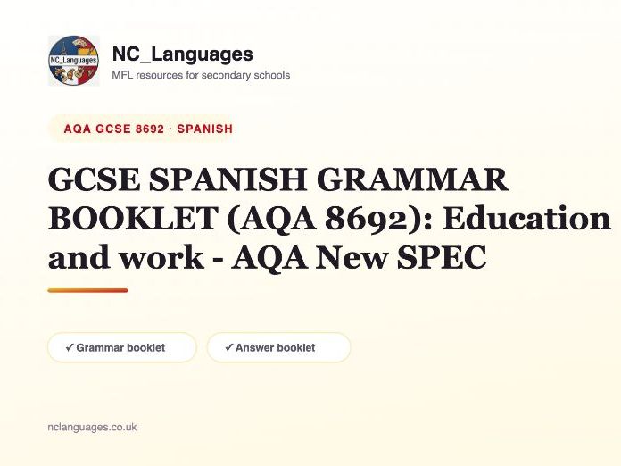 GCSE SPANISH GRAMMAR BOOKLET (AQA 8692): Education and work - AQA New SPEC
