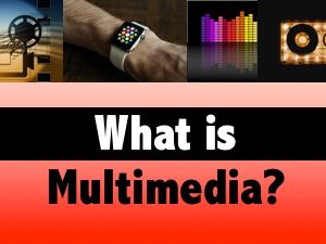 What is Multimedia?