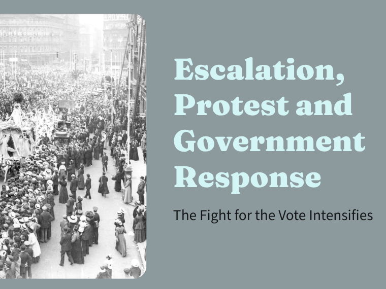 The Suffragette Movement - Escalation, Protest and Government Response