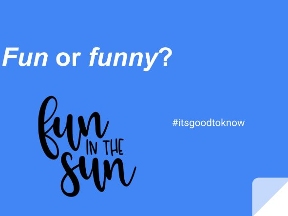 Fun or Funny? #itsgoodtoknow