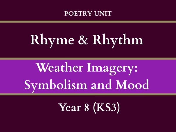Rhyme & Rhythm | Poetry Unit | Weather Imagery (Symbolism & Mood) | Year 8 (KS3)