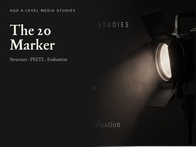 AQA A-Level Media Studies 20 Marker | Structure, PEETL, Evaluation & Model Answer