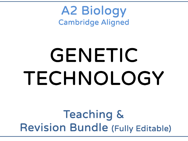 A2 Biology Genetic Technology – Teaching & Revision Bundle: Cambridge 9700, Fully Editable PPT