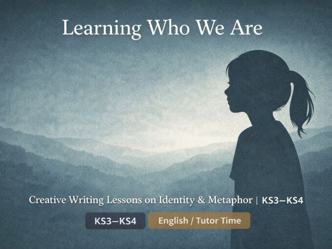 Learning Who We Are – Creative Writing Lessons on Identity & Metaphor | KS3–KS4 English / Tutor Time