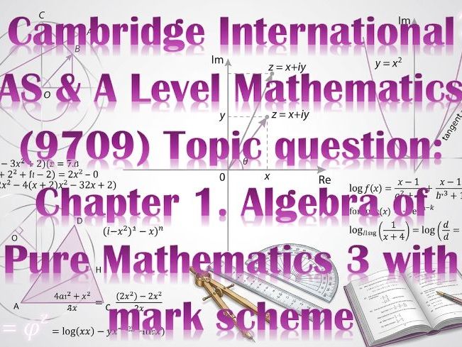 Cambridge International AS & A Level Mathematics (9709) Topic question: Algebra of Pure Math 3