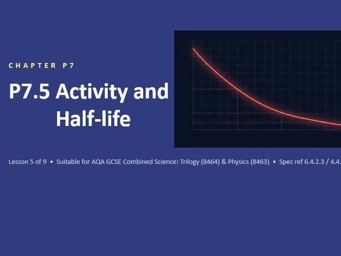 P7.5 Activity and Half Life (AQA GCSE Combined Trilogy and Separate Physics)