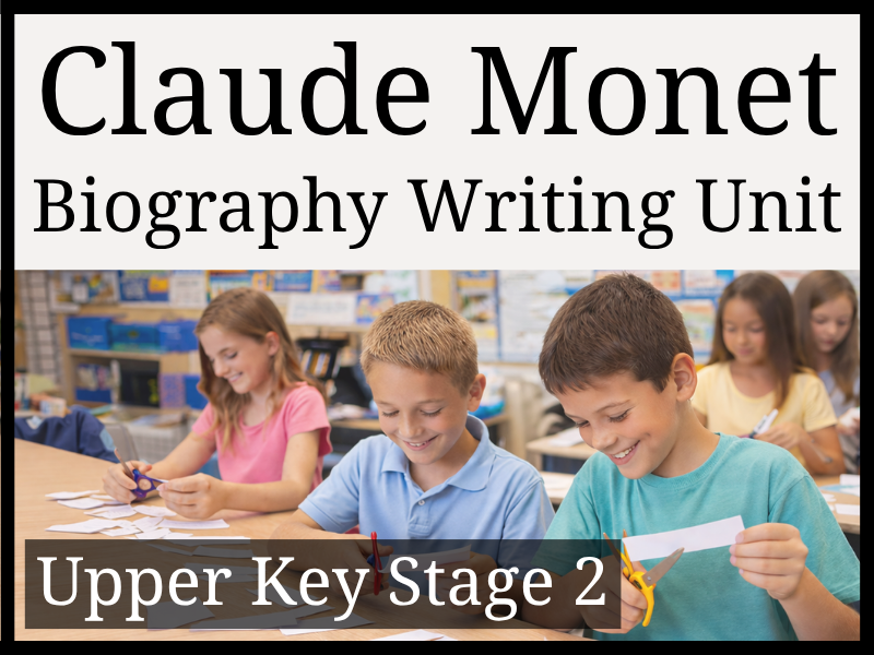Claude Monet Biography Writing Unit | Year 5 & Year 6 | UKS2