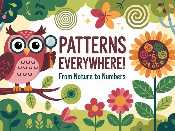 Patterns Everywhere! From Nature to Numbers - Class Assembly Script