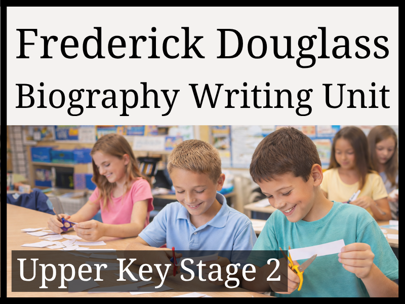 Frederick Douglass Biography Writing Unit | Year 5 & Year 6 | UKS2