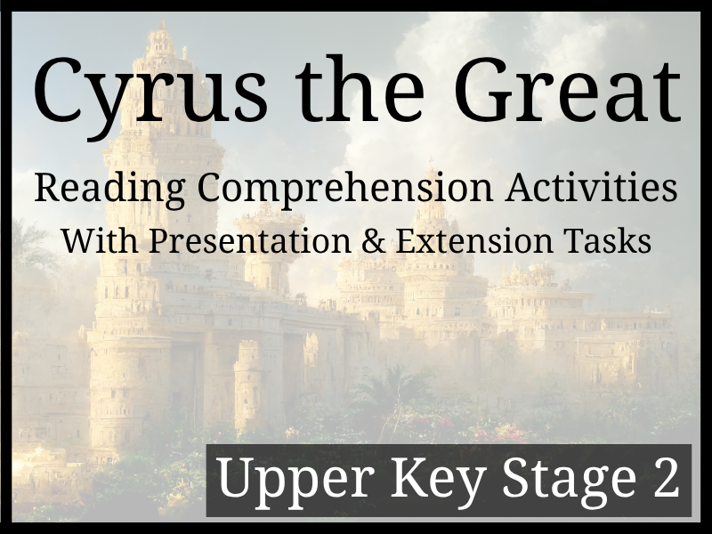 Cyrus the Great Reading Comprehension Activities | Year 5 & Year 6 | UKS2