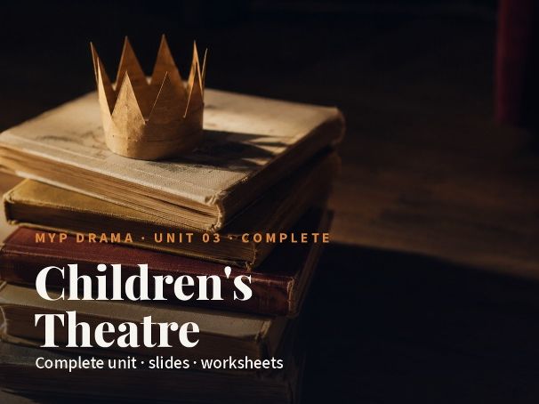 MYP Drama Children's Theatre  | Unit Plan plus Ppt, Worksheets and Scripts
