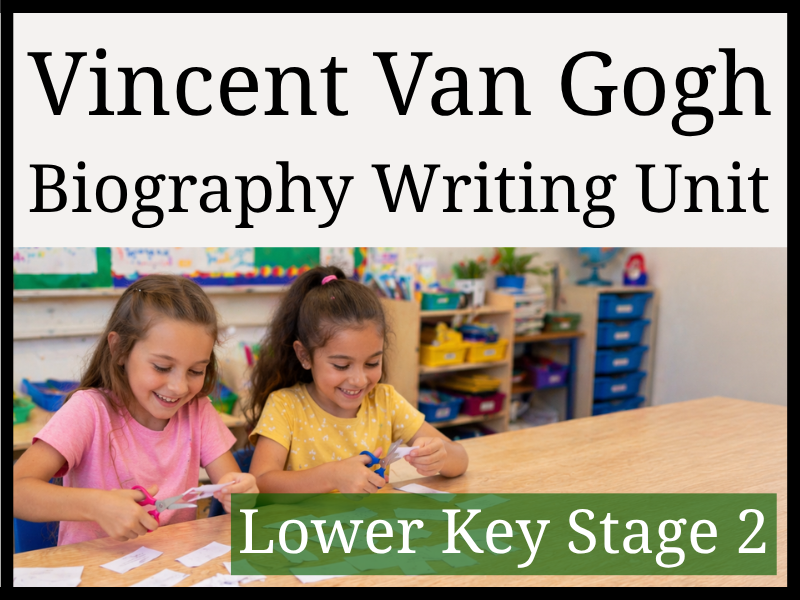 Vincent van Gogh Biography Writing Unit | Year 3 & Year 4 | LKS2