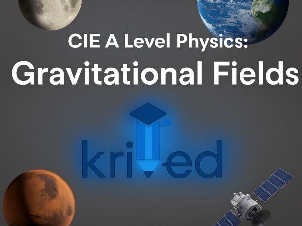 A Level Physics - Topic 13: Gravitational Fields (CIE 9702 – New Syllabus)