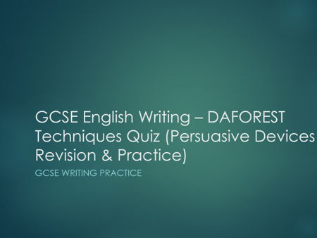 GCSE Persuasive Writing: DAFOREST Techniques Quiz Lesson – PowerPoint, Worksheet & Full Lesson Plan