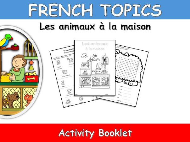 FRENCH TOPICS: PETS-LES ANIMAUX A LA MAISON-ACTIVITY BOOKLET