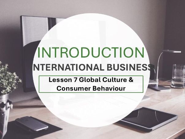 Introduction to International Business - Lesson 7 Global Culture & Consumer Behaviour