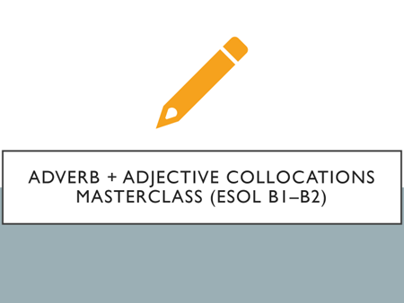 Adverb + Adjective Collocations Masterclass (ESOL B1–B2) – Intensifiers Worksheet & Full Lesson Plan