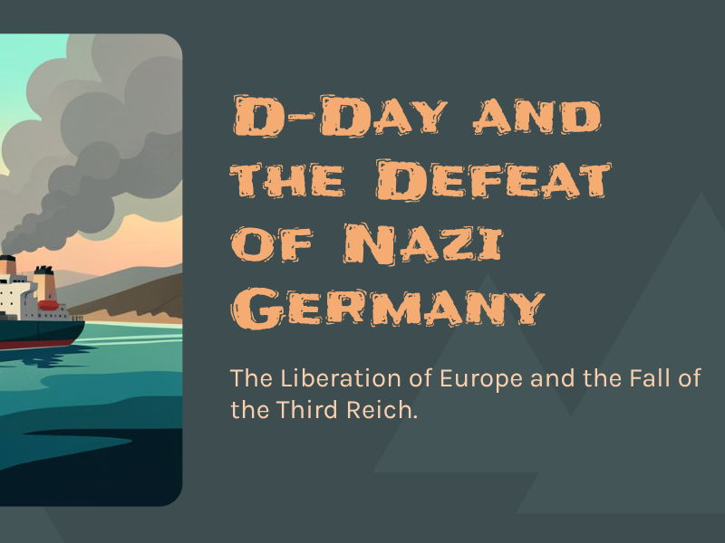 Second World War - D-Day and the Defeat of Nazi Germany