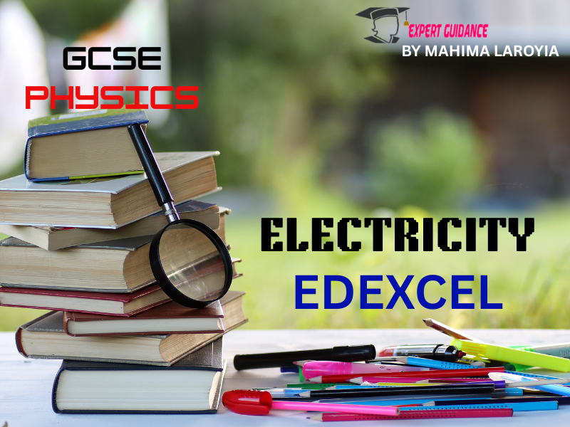 EDEXCEL - GCSE PHYSICS ELECTRICITY