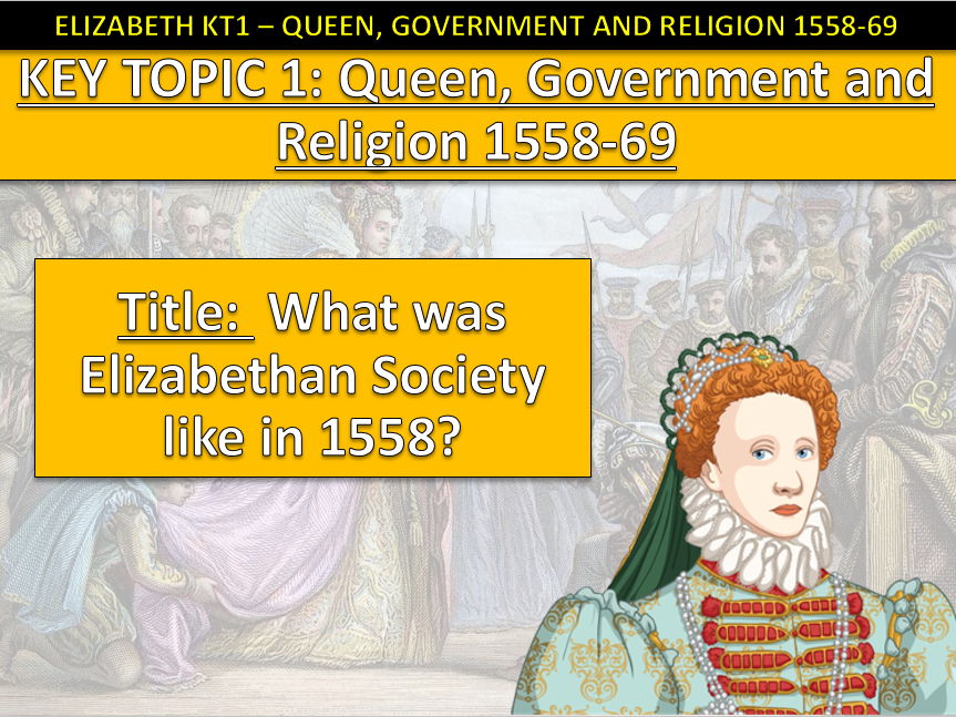 History GCSE Elizabeth Edexcel KT1 L1 Elizabethan Society (Fully Resourced)