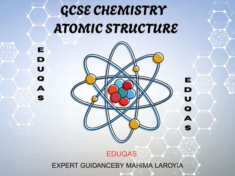 EDUQAS - GCSE CHEMISTRY ATOMIC STRUCTURE