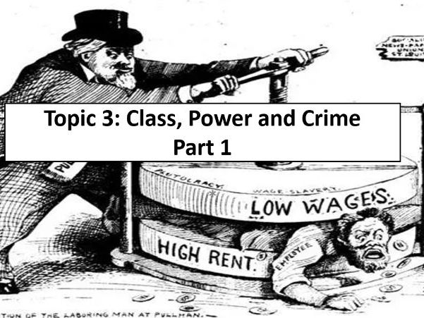 Topic 3: Class, power and crime Part 1 ( Sociology Crime and Deviance)