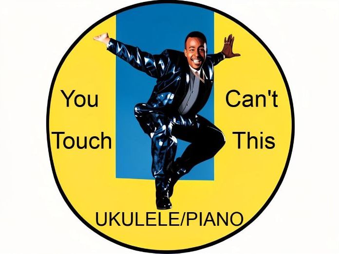 Can’t Touch This by M C Hammer (Ukulele/Piano)