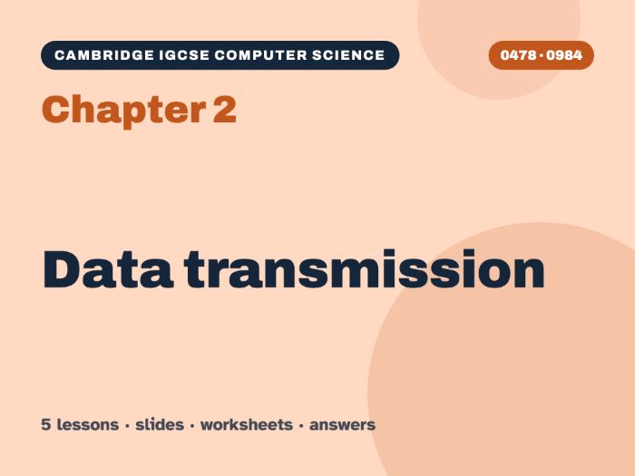 Cambridge IGCSE Computer Science (0478) Chapter 2: Data transmission – 5 lessons + worksheets