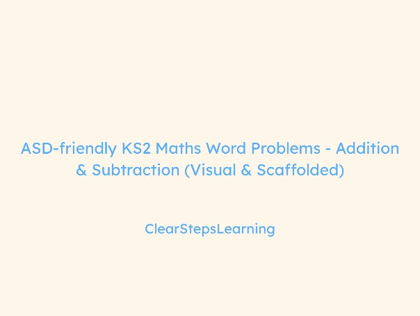 ASD-Friendly KS2 Maths Word Problems (Add/Sub)