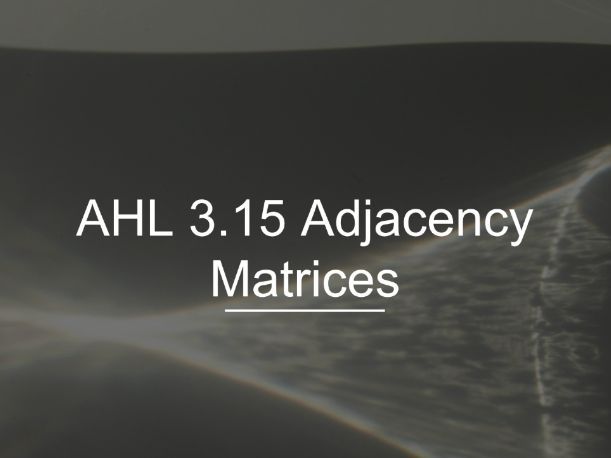 IB Math AI AHL 3.15 - Adjacency Matrices