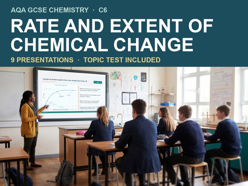 AQA GCSE Chemistry C6 Rate and Extent of Chemical Change | 9 Lesson Presentations and Topic Test