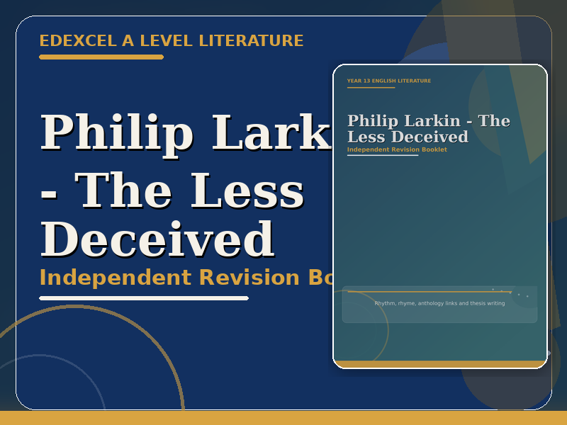 'THE LESS DECEIVED' - LARKIN A LEVEL REVISION BOOKLET