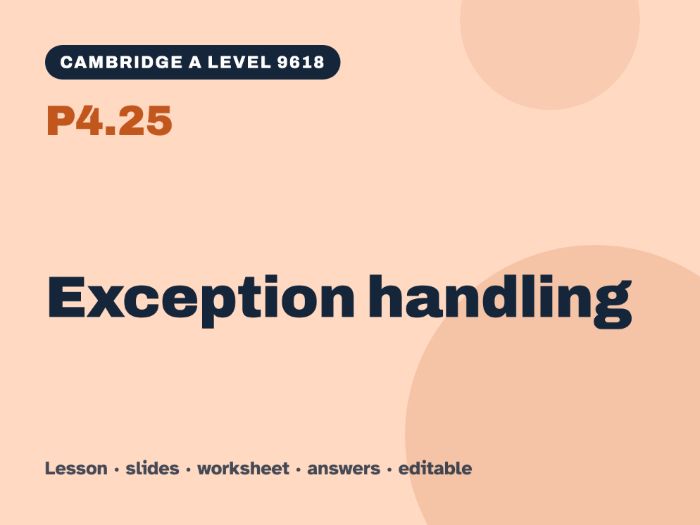 Cambridge A Level Computer Science 9618 – P4.25 Exception handling – Lesson & Worksheet