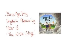 Year 3 English Planning - Stone Age Boy - The Write Stuff