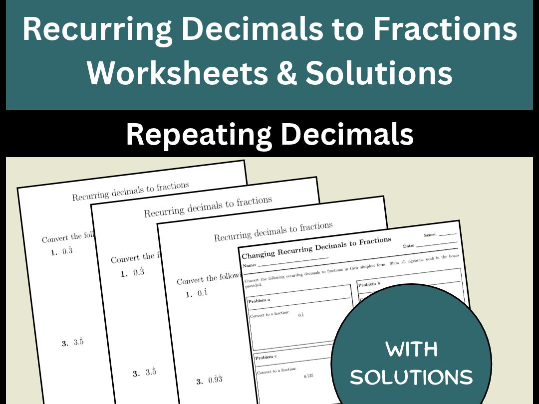 Recurring Decimals to Fractions Worksheets & Solutions Repeating Decimals