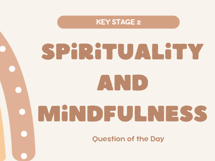 100 Deeper thinking/Spirituality Questions (KS2)