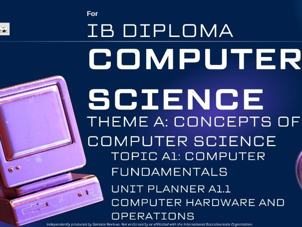 IBDP Computer Science, Theme A, Topic A1 — Unit Planner: A1.1 Computer Hardware and Operation