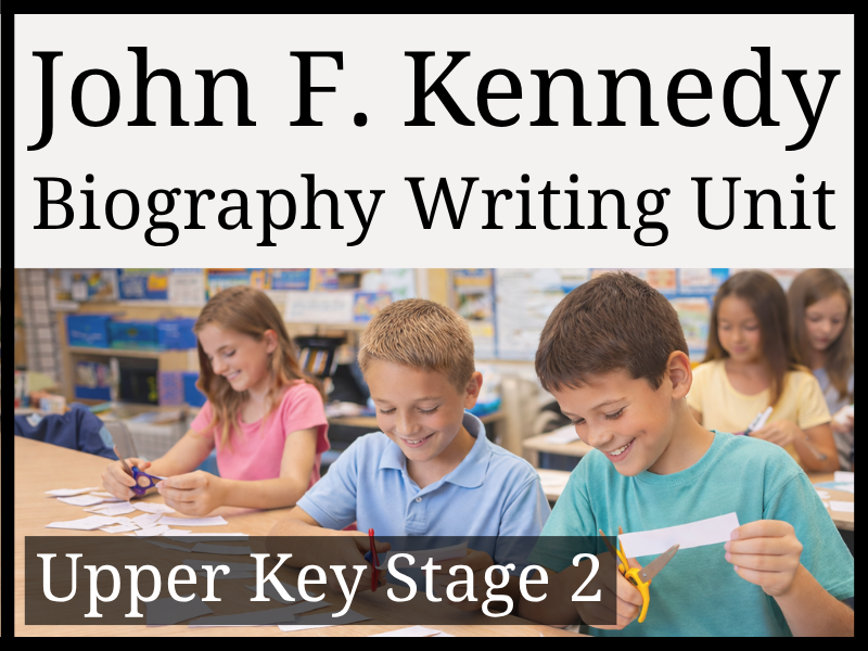 John F. Kennedy Biography Writing Unit | Year 5 & Year 6 | UKS2