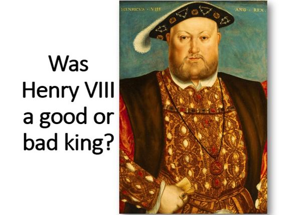 Was Henry VIII a good or bad king?