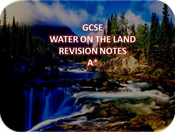 GCSE Geography- Water On The Land- Revision Notes A*