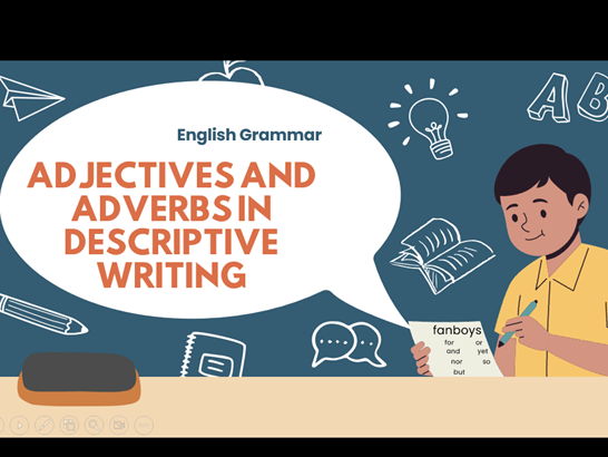 ADJECTIVES AND ADVERBS IN DESCRIPTIVE WRITING
